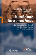 Microfinance investment funds : leveraging private capital for economic growth and poverty reduction ; with ... 23 tables