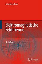 Elektromagnetische Feldtheorie : für Ingenieure und Physiker