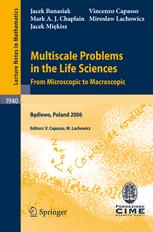 Multiscale Problems in the Life Sciences : From Microscopic to Macroscopic : lectures given at the Banach Center and C.I.M.E. Joint summer school held in Będlewo, Poland, September 4-9, 2006