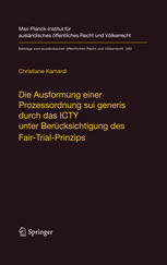 Die Ausformung einer Prozessordnung Sui generis durch das ICTY unter Berücksichtigung des Fair-Trial-Prinzips = The shaping of procedural rules by the ICTY in view of the right to a fair trial (English summary)