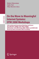 On the Move to Meaningful Internet Systems : OTM Confederated International Workshops and Posters, ADI, AWeSoMe, COMBEK, EI2N, IWSSA, MONET, OnToContent and QSI, ORM, PerSys, RDDS, SEMELS, and SWWS 2008, Monterrey, Mexico, November 9-14, 2008, Proceedings.
