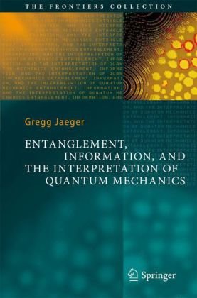 Entanglement, Information, and the Interpretation of Quantum Mechanics (The Frontiers Collection)