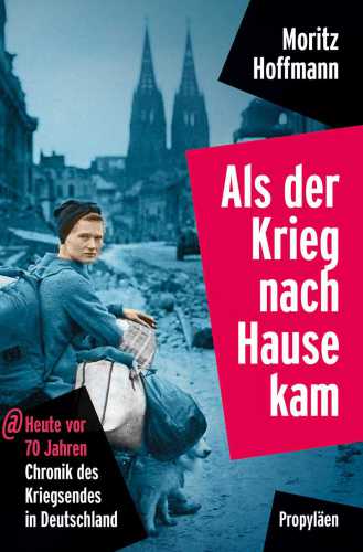 Als der Krieg nach Hause kam Heute vor 70 Jahren: Chronik des Kriegsendes in Deutschland