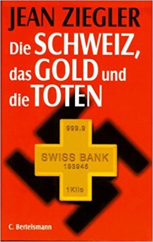 Die Schweiz, Das Gold Und Die Toten / Jean Ziegler