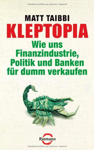 Kleptopia wie uns Finanzindustrie, Politik und Banken für dumm verkaufen