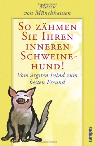 So Zähmen Sie Ihren Inneren Schweinehund. Vom ärgsten Feind Zum Besten Freund