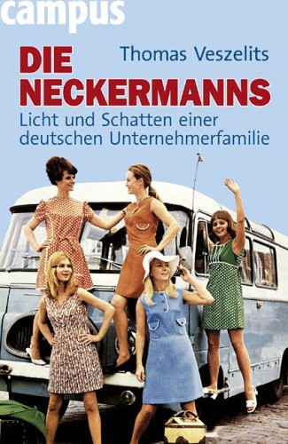 Die Neckermanns. Licht und Schatten einer deutschen Unternehmerfamilie