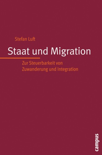 Staat und Migration : zur Steuerbarkeit von Zuwanderung und Integration