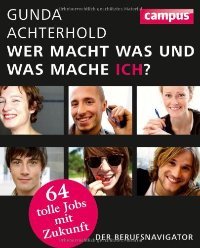 Wer macht was und was mache ich? 64 tolle Jobs mit Zukunft ; der Berufsnavigator