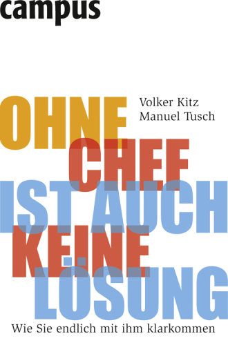 Ohne Chef ist auch keine Lösung : wie Sie endlich mit ihm klarkommen