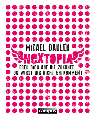 Nextopia Freu dich auf die Zukunft - du wirst ihr nicht entkommen!