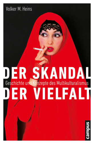 Der Skandal der Vielfalt Geschichte und Konzepte des Multikulturalismus