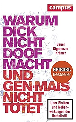 Warum dick nicht doof macht und Genmais nicht tötet