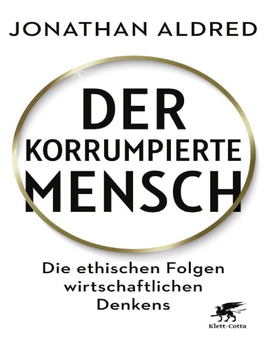 Der korrumpierte Mensch Die ethischen Folgen wirtschaftlichen Denkens