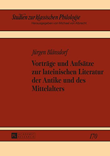 Vortraege Und Aufsaetze Zur Lateinischen Literatur Der Antike Und Des Mittelalters