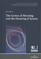 The Syntax of Meaning and the Meaning of Syntax Minimal Computations and Maximal Derivations in a Label-/Phase-Driven Generative Grammar of Radical Minimalism