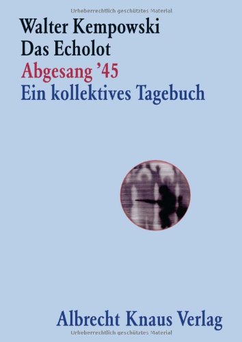 Das Echolot - Abgesang '45 - Ein kollektives Tagebuch - (4. Teil des Echolot-Projekts)