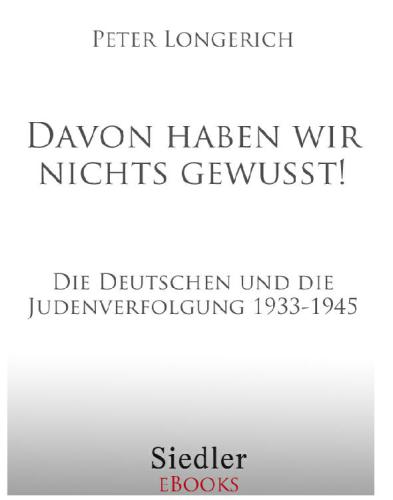 "Davon haben wir nichts gewusst!" Die Deutschen und die Judenverfolgung 1933-1945