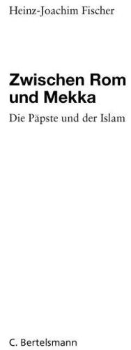 Zwischen Rom und Mekka : die Päpste und der Islam.