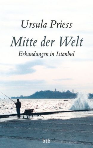 Mitte der Welt : Erkundungen in Istanbul