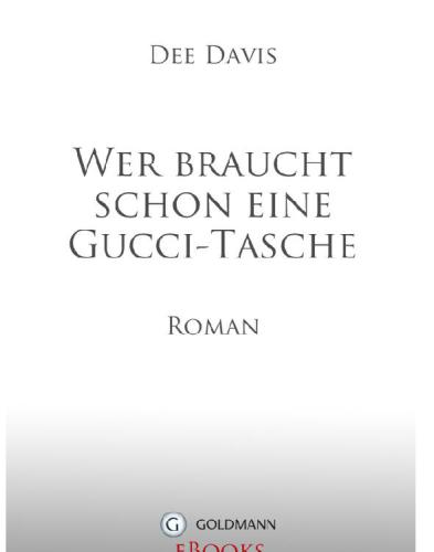 Wer braucht schon eine Gucci-Tasche : Roman