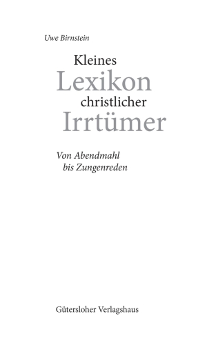 Kleines Lexikon christlicher Irrtümer Von Abendmahl bis Zungenreden