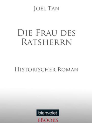 Die Frau des Ratsherrn : Historischer Roman