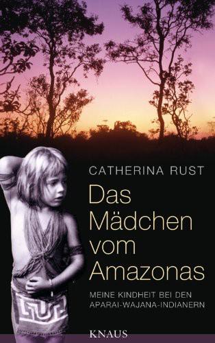 Das Mädchen vom Amazonas Meine Kindheit bei den Aparai-Wajana-Indianern