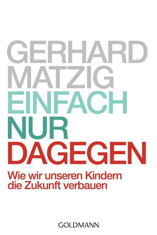 Einfach nur dagegen wie wir unseren Kindern die Zukunft verbauen