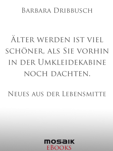 Älter werden ist viel schöner, als Sie vorhin in der Umkleidekabine noch dachten.