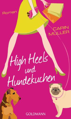 High Heels und Hundekuchen : Roman