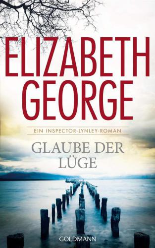 Glaube der Lüge : Ein Inspector-Lynley-Roman