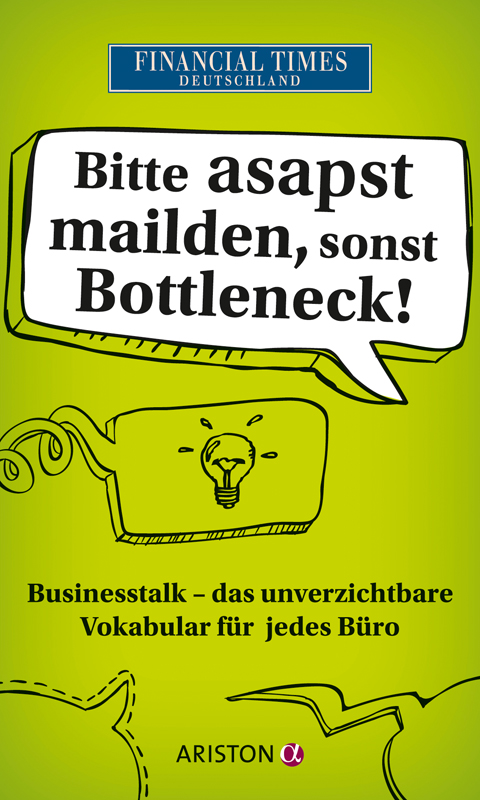 Bitte asapst mailden, sonst Bottleneck Businesstalk - Das unverzichtbare Vokabular für jedes Büro