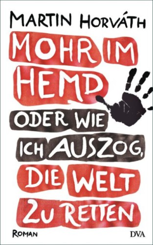 Mohr im Hemd oder Wie ich auszog, die Welt zu retten : Roman