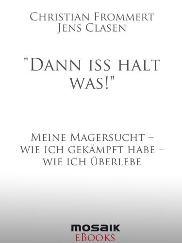 "Dann iss halt was!" Meine Magersucht - wie ich gekämpft habe - wie ich überlebe