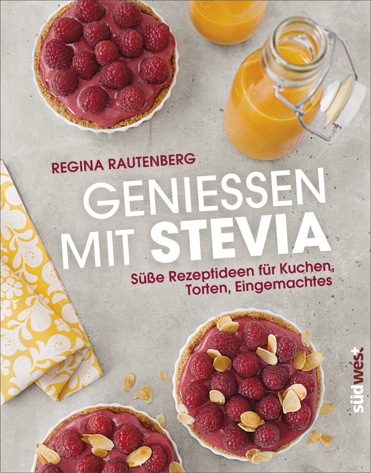 Genießen mit Stevia Süße Rezeptideen für Kuchen, Torten, Eingemachtes