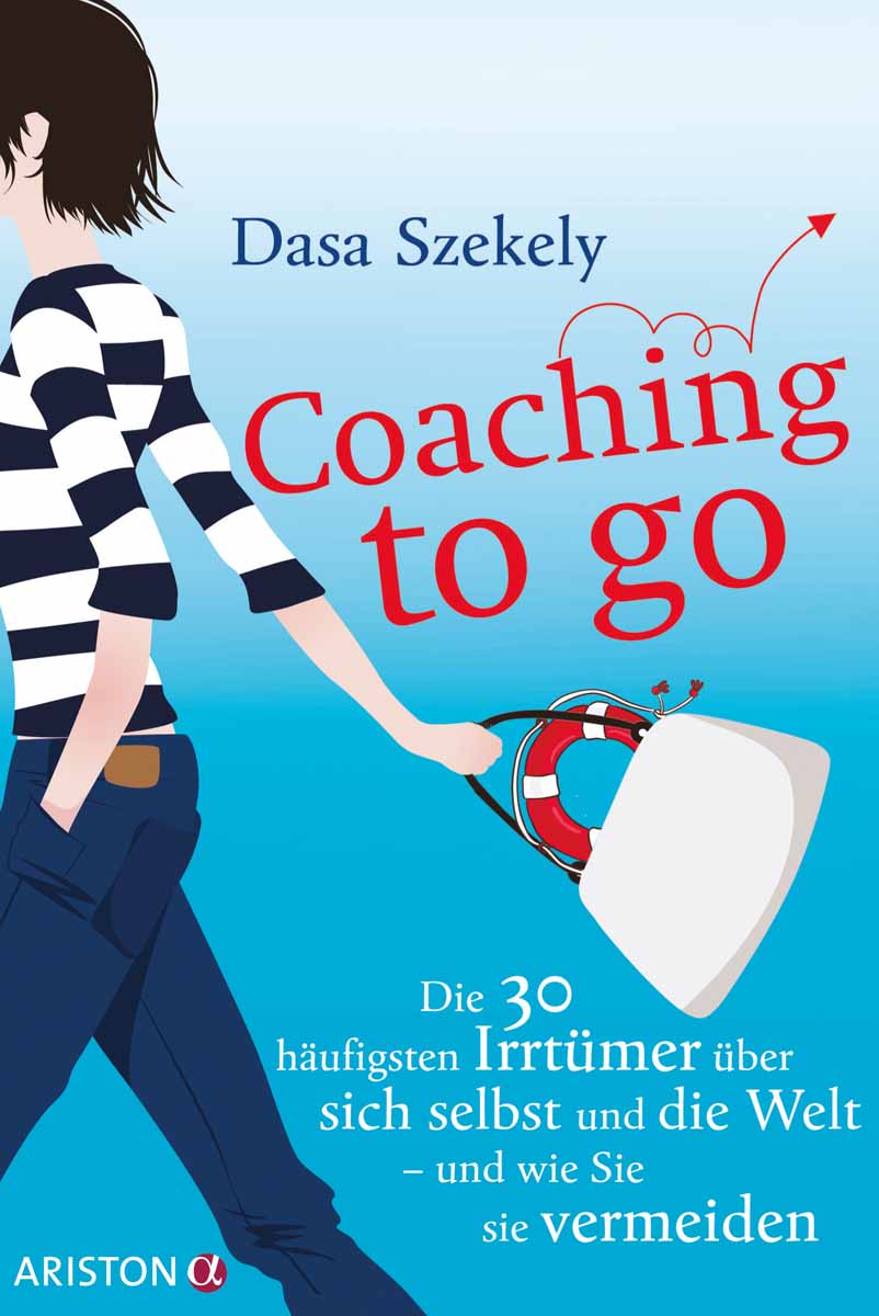 Coaching to go Die 30 häufigsten Irrtümer über sich selbst und die Welt - und wie Sie sie vermeiden