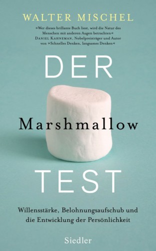 Der Marshmallow-Test Willensstärke, Belohnungsaufschub und die Entwicklung der Persönlichkeit