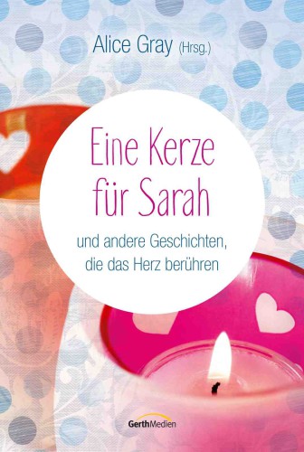 Eine Kerze für Sarah und andere Geschichten, die das Herz berühren