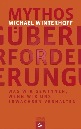 Mythos Überforderung Was wir gewinnen, wenn wir uns erwachsen verhalten