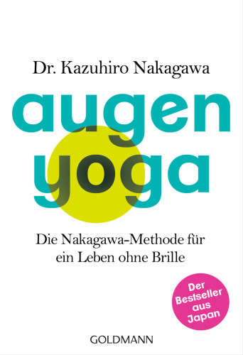 Augen-Yoga Die Nakagawa-Methode für ein Leben ohne Brille - Der Bestseller aus Japan