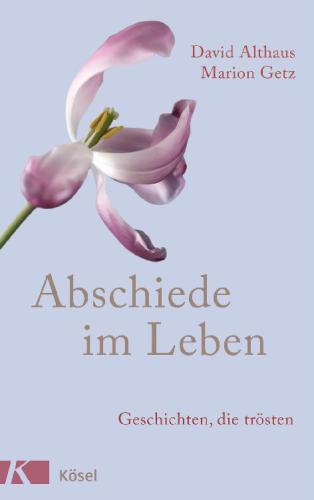 Abschiede im Leben Geschichten, die trösten