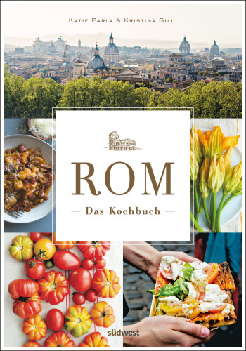 Rom - Das Kochbuch Traditionelle Rezepte und authentische Geschichten