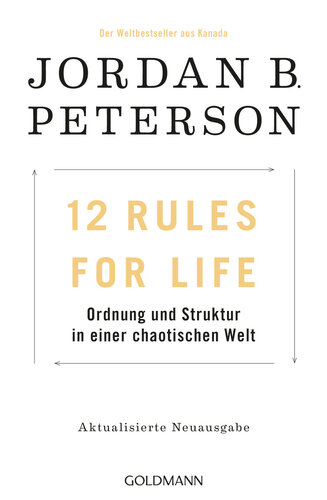 12 Rules For Life Ordnung und Struktur in einer chaotischen Welt - Dieses Buch verändert Ihr Leben!