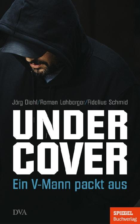 Undercover Ein V-Mann packt aus - Ein SPIEGEL-Buch
