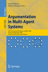 Argumentation in Multi-Agent Systems : Fifth International Workshop, ArgMAS 2008, Estoril, Portugal, May 12, 2008. Revised Selected and Invited Papers