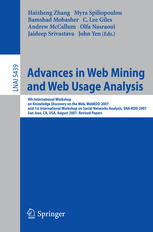 Advances in Web Mining and Web Usage Analysis : 9th International Workshop on Knowledge Discovery on the Web, WebKDD 2007, and 1st International Workshop on Social Networks Analysis, SNA-KDD 2007, San Jose, CA, USA, August 12-15, 2007. Revised Papers