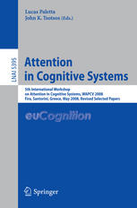 Attention in Cognitive Systems : International Workshop on Attention in Cognitive Systems, WAPCV 2008 Fira, Santorini, Greece, May 12, 2008, Revised Selected Papers