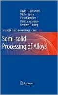 Semi-Solid Processing of Alloys