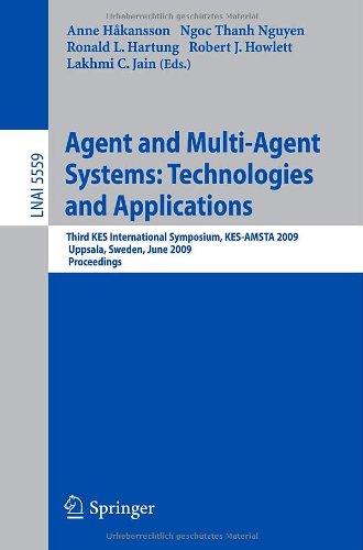 Agent and multi-agent systems: technologies and applications : third KES international symposium, KES-AMSTA 2009, Uppsala, Sweden, June 3-5, 2009 : proceedings